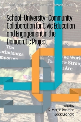 School-University-Community Collaboration for Civic Education and Engagement in the Democratic Project by Reardon, R. Martin