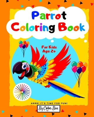 Parrot Coloring Book For Kids: Bird Coloring Book for Kids Ages 2-4, 4-8, Cute Parrots Coloring Pages For Fun And Activity With Kids by Box, Color