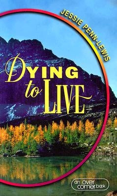 Dying to Live by Penn-Lewis, Jessie