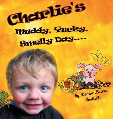 Charlie's Muddy, Yucky, Smelly Day by Voshell, Denise Laura