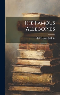 The Famous Allegories by , James Baldwin