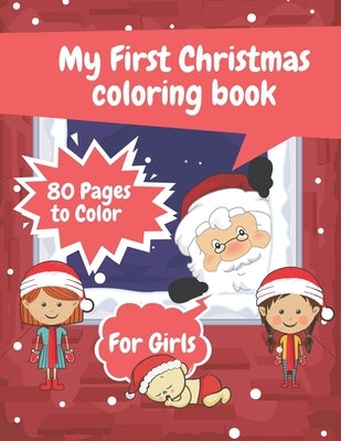 My First Christmas Coloring Book For Girls: Big Book Toddlers Kids Gifts Present Gift Christmas Winter Xmas Design Easy Pages Girls Advent by White, Madison