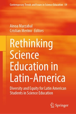 Rethinking Science Education in Latin-America: Diversity and Equity for Latin American Students in Science Education by Marzabal, Ainoa