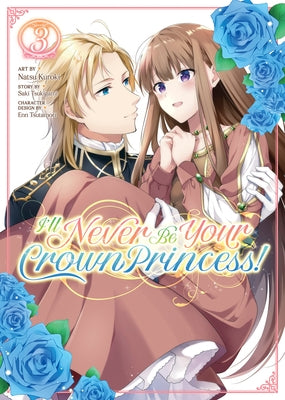 I'll Never Be Your Crown Princess! (Manga) Vol. 3 by Tsukigami, Saki