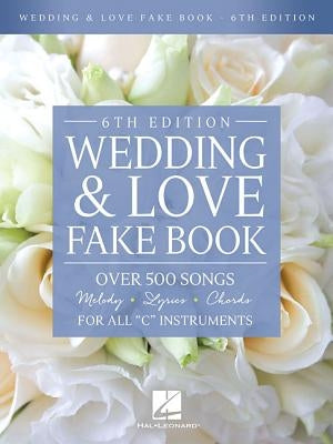 Wedding & Love Fake Book: Over 500 Songs for All "c" Instruments by Hal Leonard Corp