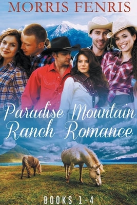 Paradise Mountain Ranch Romance by Fenris, Morris