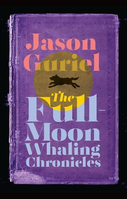 The Full-Moon Whaling Chronicles by Guriel, Jason