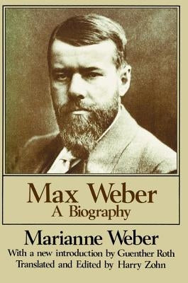 Max Weber: A Biography by Weber, Marianne