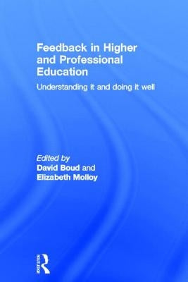 Feedback in Higher and Professional Education: Understanding It and Doing It Well by Boud, David