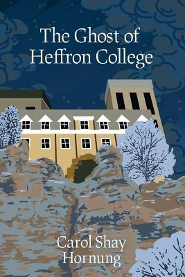 The Ghost of Heffron College by Hornung, Carol Shay