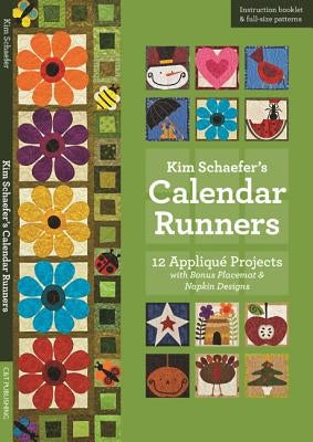 Kim Schaefer's Calendar Runners: 12 Applique Projects with Bonus Placemat & Napkin Designs [With Booklet and Pattern(s)] by Schaefer, Kim