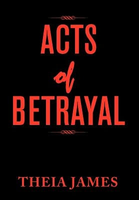 Acts of Betrayal by James, Theia