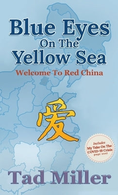 Blue Eyes on the Yellow Sea: Welcome to Red China by Miller, Tad