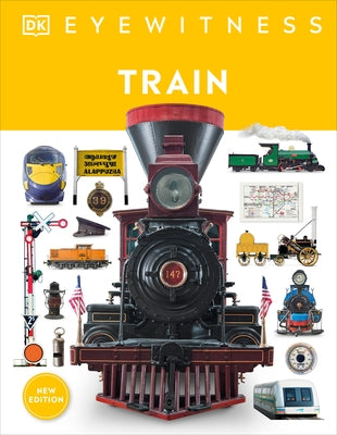 Eyewitness Train: Discover the Story of the Railroads by DK