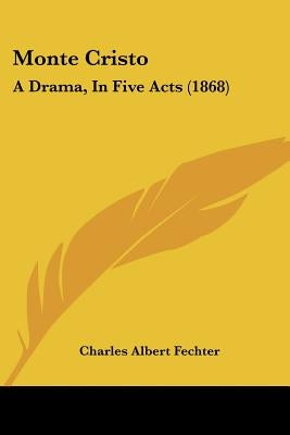 Monte Cristo: A Drama, In Five Acts (1868) by Fechter, Charles Albert