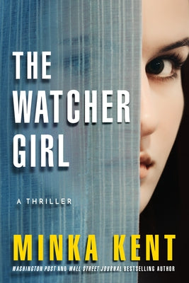 The Watcher Girl: A Thriller by Kent, Minka