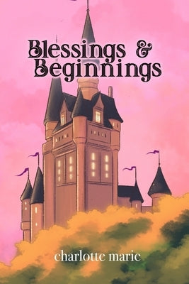 Blessings & Beginnings by Marie, Charlotte