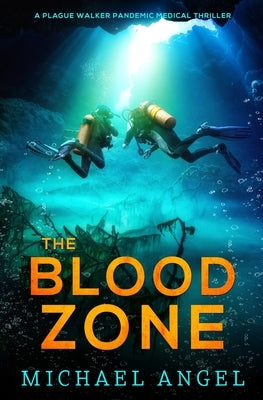 The Blood Zone: A Plague Walker Pandemic Medical Thriller by Angel, Michael