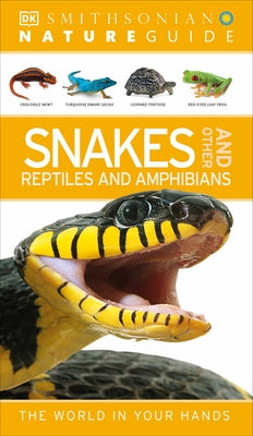 Nature Guide: Snakes and Other Reptiles and Amphibians: The World in Your Hands by DK