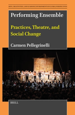 Performing Ensemble: Practices, Theatre, and Social Change by Pellegrinelli, Carmen