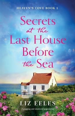 Secrets at the Last House Before the Sea: A gripping and emotional page-turner by Eeles, Liz