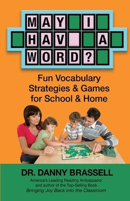 May I Have a Word?: Fun Vocabulary Strategies & Games for School & Home by Brassell, Danny