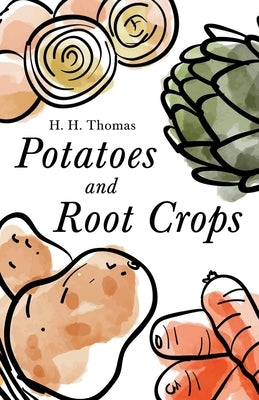 Potatoes and Root Crops by Thomas, H. H.