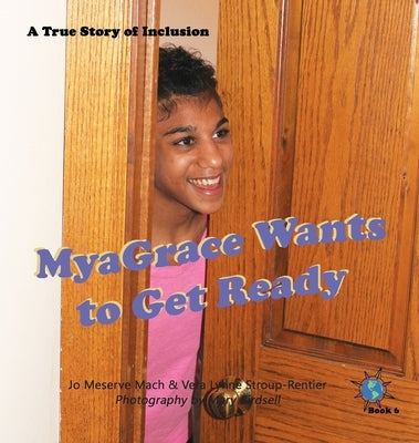 MyaGrace Wants to Get Ready: A True Story of Inclusion by Mach, Jo Meserve