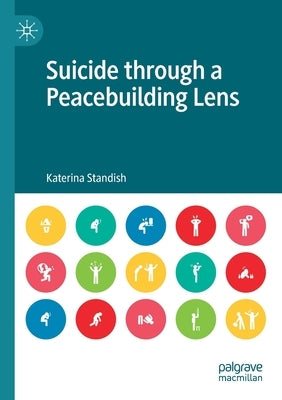 Suicide Through a Peacebuilding Lens by Standish, Katerina