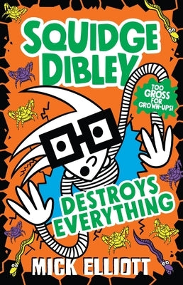 Squidge Dibley Destroys Everything by Elliott, Mick