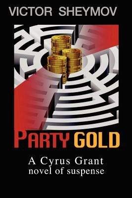 Party Gold: A Cyrus Grant novel of suspense by Sheymov, Victor