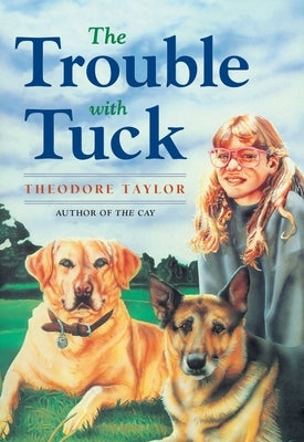 The Trouble with Tuck: The Inspiring Story of a Dog Who Triumphs Against All Odds by Taylor, Theodore