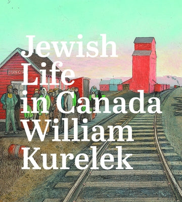 Jewish Life in Canada: William Kurelek by Milroy, Sarah