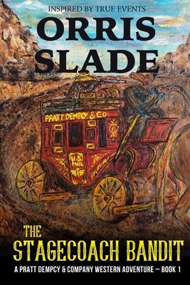 The Stagecoach Bandit: A Pratt Dempcy & Company Western Adventure - Book 1 by Slade, Orris