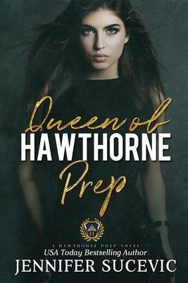 Queen of Hawthorne Prep: A Dark, Enemies-to-Lovers High School Bully Romance by Sucevic, Jennifer