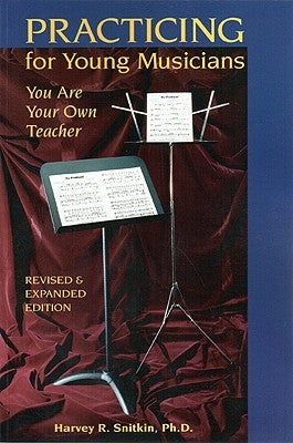 Practicing for Young Musicians: You Are Your Own Teacher by Snitkin, Harvey R.