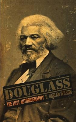 Douglass: The Lost Autobiography by Wilson, D. Harlan