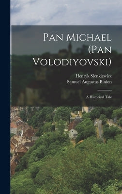 Pan Michael (Pan Volodiyovski): A Historical Tale by Sienkiewicz, Henryk