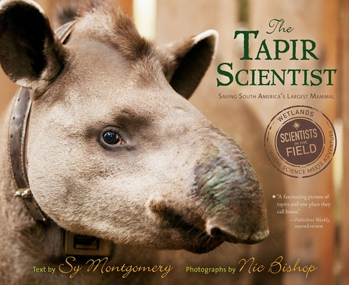 The Tapir Scientist: Saving South America's Largest Mammal by Montgomery, Sy