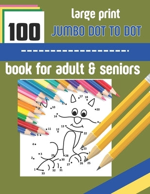 100 large print jumbo dot to dot book for adult & seniors: Large print Dot To Dot For Seniors and adult. Birds, Flowers, cats, and more... { 8.5 /11 i by Lgb Publishing