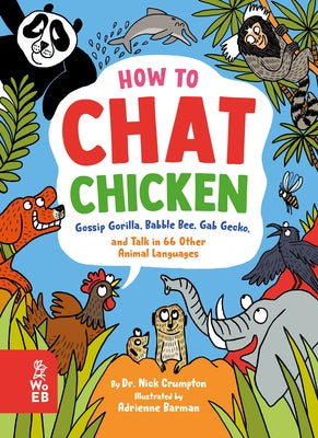 How to Chat Chicken, Gossip Gorilla, Babble Bee, Gab Gecko, and Talk in 66 Other Animal Languages by Crumpton, Nick