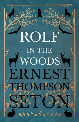 Rolf in the Woods by Seton, Ernest Thompson