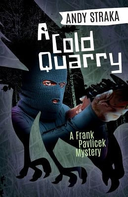 A Cold Quarry: A Frank Pavlicek Mystery by Straka, Andy