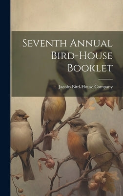 Seventh Annual Bird-house Booklet by Company, Jacobs Bird-House