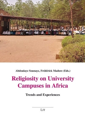 Religiosity on University Campuses in Africa: Trends and Experiences by Sounaye, Abdoulaye