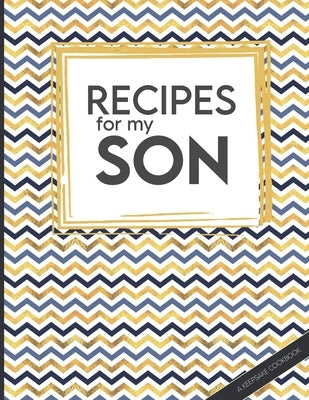 Recipes For My Son: Big Empty Recipe Cookbook As Keepsake Gift For Your Son To Write In by Kitchen Media, Happy