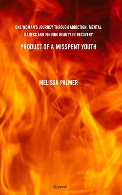 Product of a Misspent Youth by Palmer, Melissa