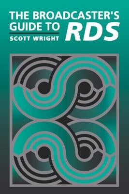 The Broadcaster's Guide to Rbds by Wright, Scott