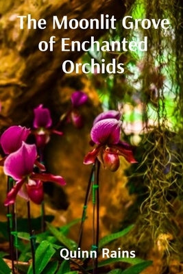 The Moonlit Grove of Enchanted Orchids: Feline Metaphysics of Probability Wave Particle Physics by Rains, Quinn