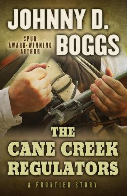 The Cane Creek Regulators: A Frontier Story by Boggs, Johnny D.